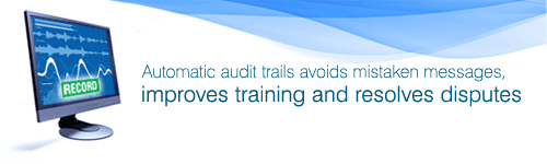 Automatic audit trails avoids mistaken messages, improves training and resolves disputes